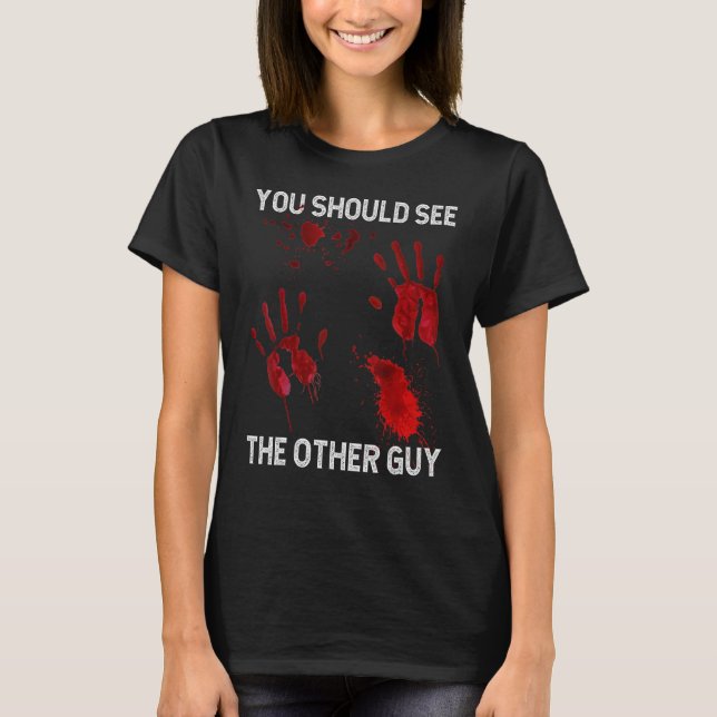 You Should See The Other Guy  Sarcastic Bloody T-Shirt (Front)