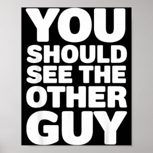 You Should See The Other Guy T-Shirt3 Poster