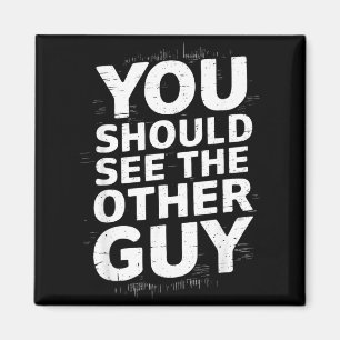 You Should See The Other Guy T-Shirt6 Magnet