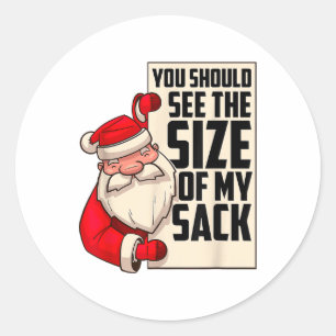 You Should See The Size Of My Sack Funny Santa Chr Classic Round Sticker