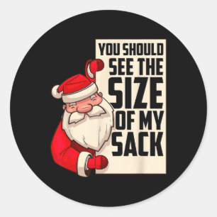 You Should See The Size Of My Sack Funny Santa Chr Classic Round Sticker