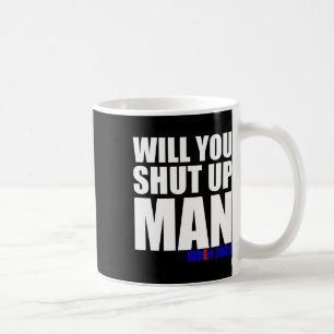 You Shut Up Man Biden For President 2020 1 Coffee Mug