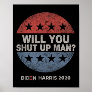 You Shut Up Man - Biden - Harris 2020 Poster