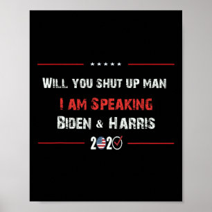 You Shut Up Man I Am Speaking Biden &amp; Harris 2 Poster