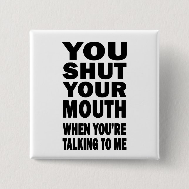 You Shut Your Mouth 15 Cm Square Badge (Front)