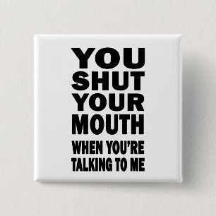You Shut Your Mouth 15 Cm Square Badge