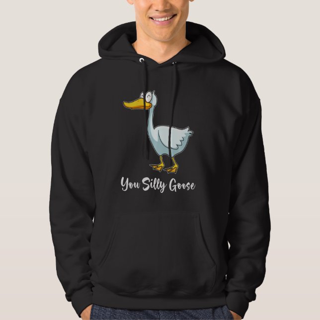 You Silly Goose  Funny Bird Smiling Hoodie (Front)