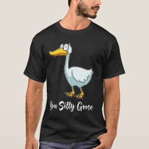 You Silly Goose  Funny Bird Smiling T-Shirt
