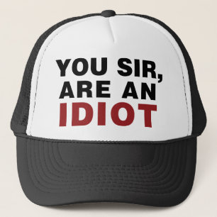 You Sir, are an Idiot Trucker Hat