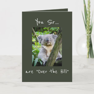 You Sir are "Over the Hill" Koala Bear Birthday Card