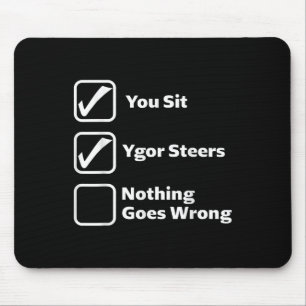 You Sit Ygor Steers Nothing Goes Wrong Mouse Mat