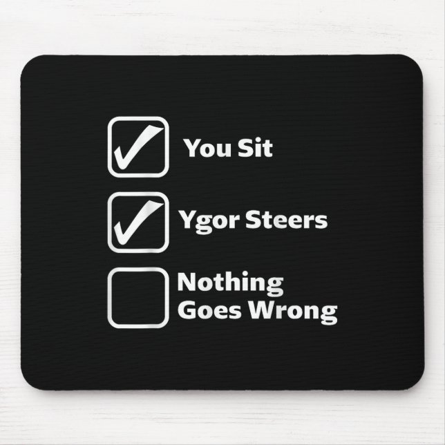 You Sit Ygor Steers Nothing Goes Wrong  Mouse Mat (Front)