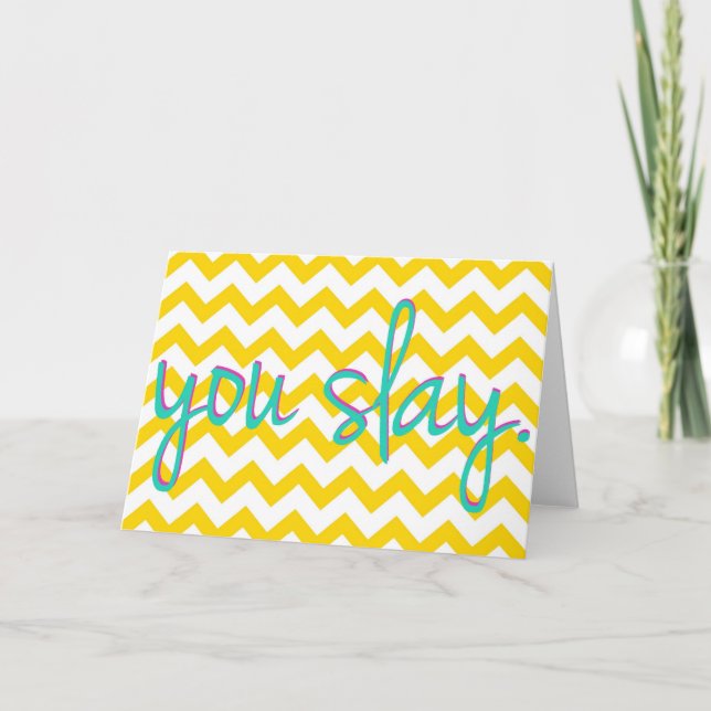 "you slay" Greeting Card in Yellow Chevron (Front)