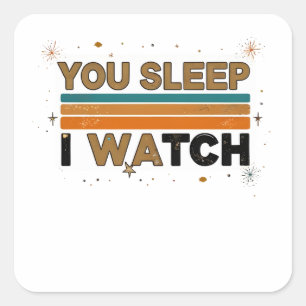 You sleep I watch funny pet lovers gift Square Sticker