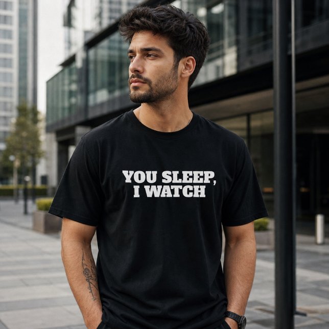 You Sleep I Watch Funny  T-Shirt (Creator Uploaded)