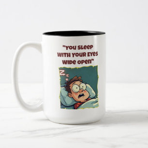 You Sleep With Your Eyes Open Funny Coffee Mug