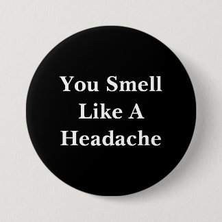 You Smell Like A Headache 7.5 Cm Round Badge