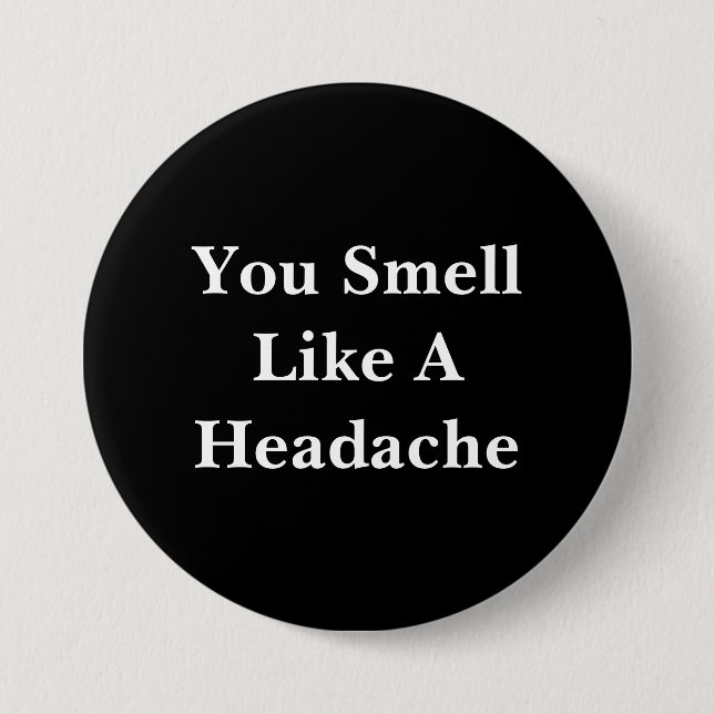 You Smell Like A Headache 7.5 Cm Round Badge (Front)