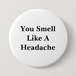 You Smell Like A Headache 7.5 Cm Round Badge
