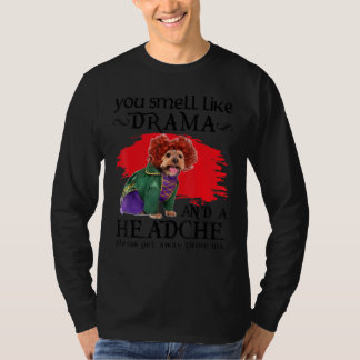 You Smell Like Drama And A Headache Dog T-Shirt