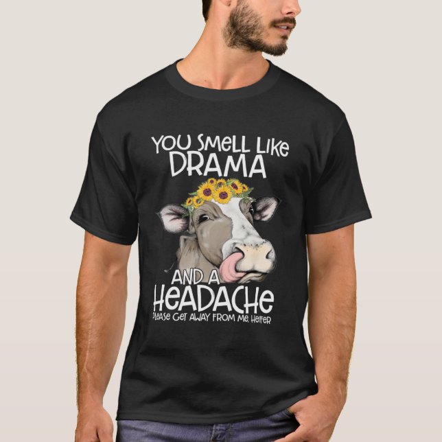 You Smell Like Drama And A Headache Get Away From  T-Shirt (Front)