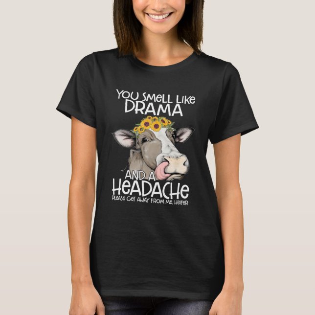 You Smell Like Drama And A Headache Get Away From  T-Shirt (Front)