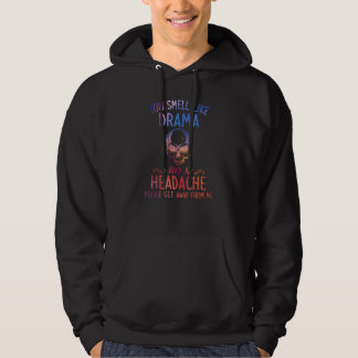 you smell like drama and a headache please get awa hoodie