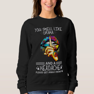 You Smell Like Drama And A Headache Please Get Sweatshirt