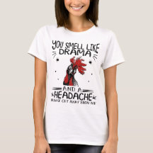 You smell like drama and a headache