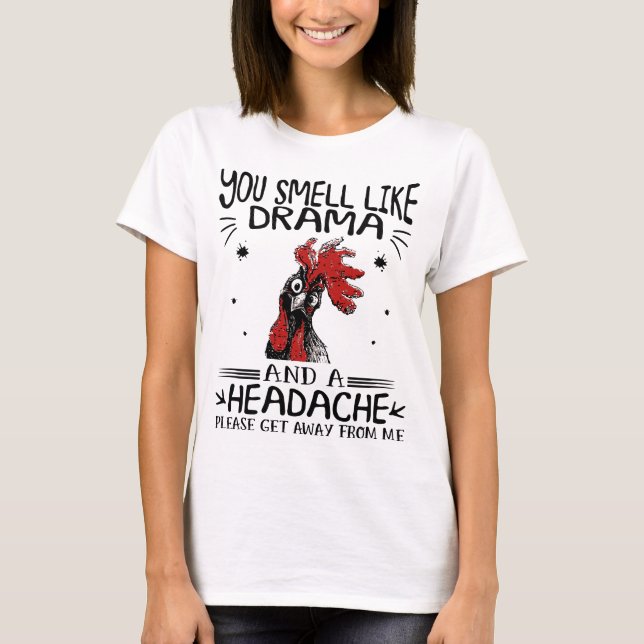 You smell like drama and a headache T-Shirt (Front)