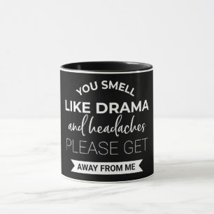 You Smell Like Drama And Headaches Mug