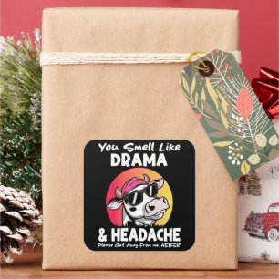 You Smell Like Drama Headache Sarcastic Cow Gifts Square Sticker