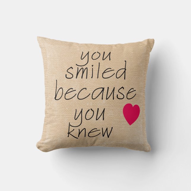 YOU SMILED BECAUSE YOU KNEW Pillow (Front)
