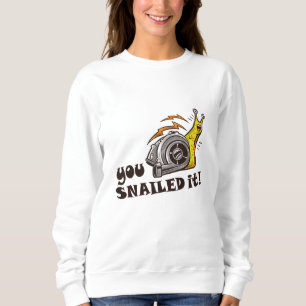 You snailed it well done sweatshirt