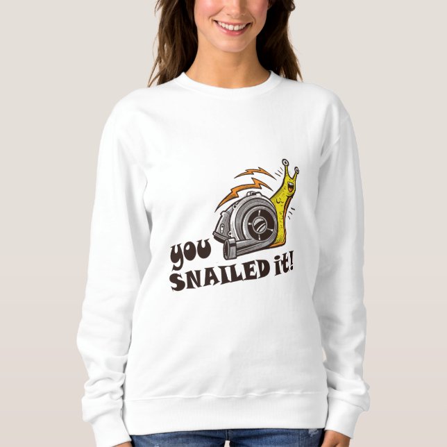 You snailed it well done sweatshirt (Front)