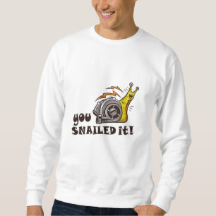 You snailed it well done sweatshirt