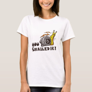 You snailed it well done T-Shirt