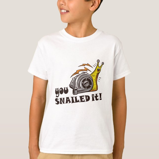 You snailed it well done T-Shirt (Front)