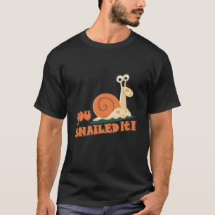 You snailed it well done T-Shirt