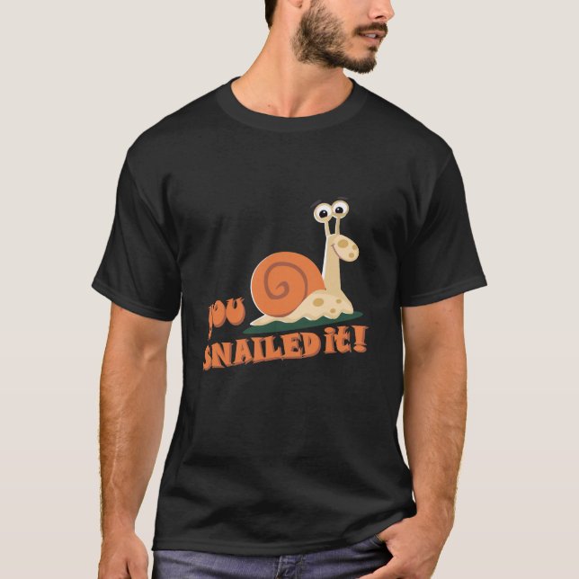You snailed it well done T-Shirt (Front)