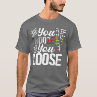 You Snooze You Loose Drag Racer Muscle Car friend T-Shirt
