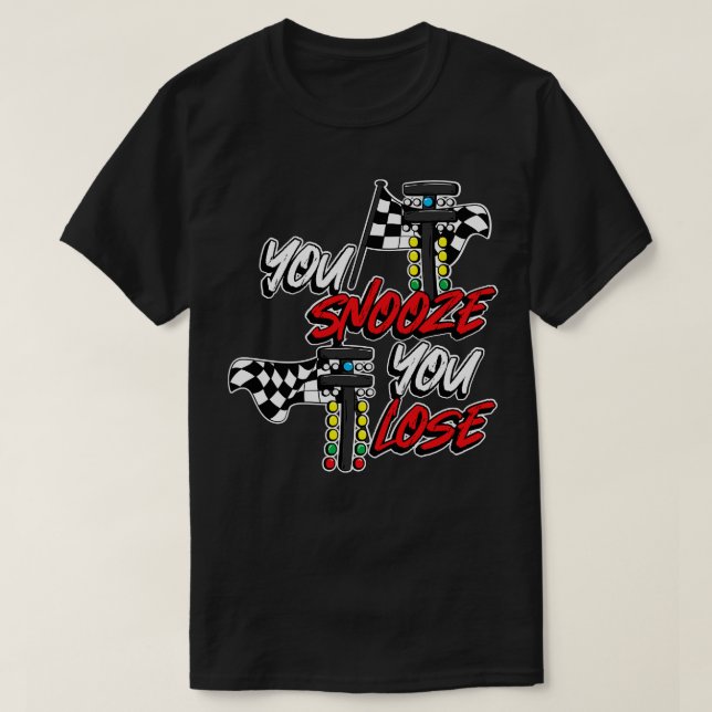 You Snooze You Lose T-Shirt (Design Front)