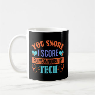 You Snore I Snore Polysomnography Tech Sleep Tech Coffee Mug