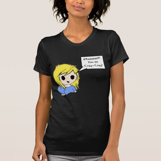 You So Cray-Cray! T-Shirt
