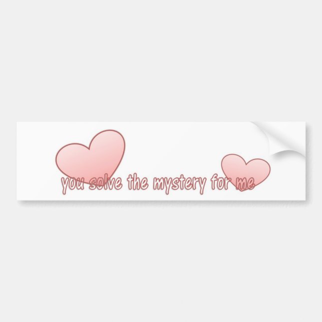 You Solve The Mystery  Bumper Sticker (Front)