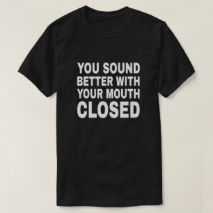 You Sound Better - Funny Sarcastic Quote T-Shirt