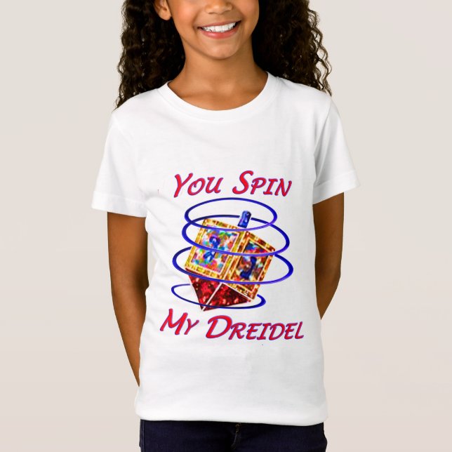 You Spin My Dreidel T-Shirt (Front)