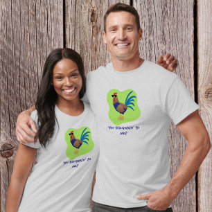 You Squawking to Me T-Shirt