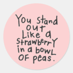 YOU STAND OUT LIKE A STRAWBERRY IN A BOWL OF PEAS CLASSIC ROUND STICKER