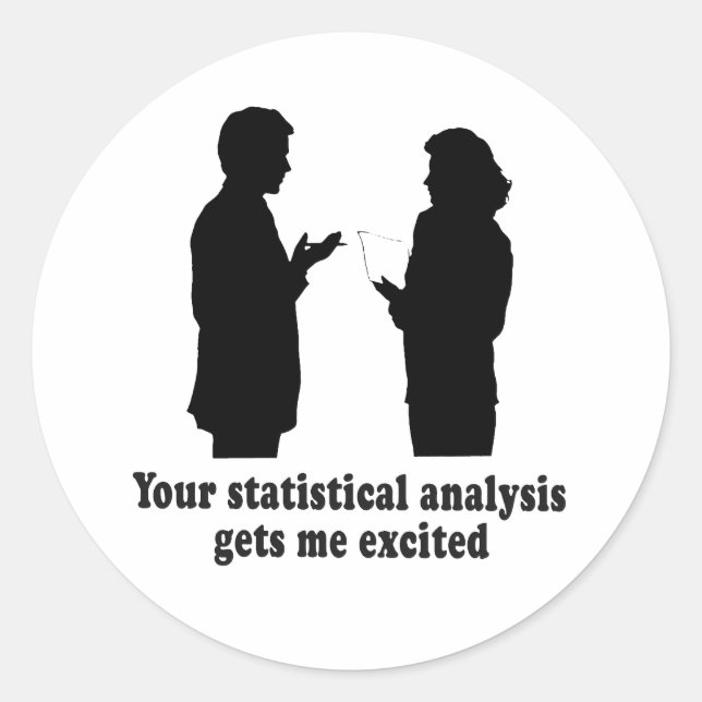 YOU STATISTICAL ANALYSIS GETS ME EXCITED CLASSIC ROUND STICKER (Front)